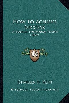 portada how to achieve success: a manual for young people (1897) (en Inglés)