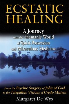 portada Ecstatic Healing: A Journey Into the Shamanic World of Spirit Possession and Miraculous Medicine (en Inglés)
