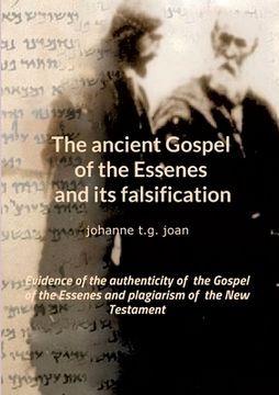 portada The ancient Gospel of the Essenes and its falsification: Evidence of the authenticity of the Gospel of the Essenes and plagiarism of the New Testament (en Inglés)