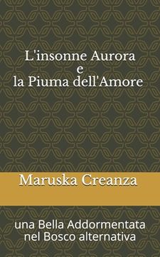 portada L'Insonne Aurora e la Piuma dell'Amore: Una bella Addormentata nel Bosco alternativa (en Italiano)