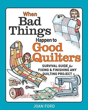 portada When Bad Things Happen to Good Quilters: Survival guide for fixing & finishing any quilting project (en Inglés)