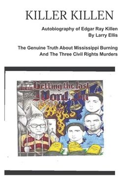 portada KILLER KILLEN And The Genuine Truth About Mississippi Burning and the Three Civil Rights Murders: The Autobiography of Edgar Ray Killen Written by Lar (in English)