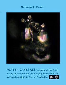 portada Water Crystals, Messages of the Souls: Using Cosmic Power for a Happy & Healthy Life A paradigm shift in power production (en Alemán)