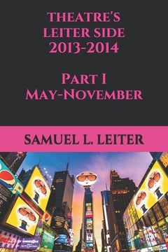 portada Theatre's Leiter Side, 2013-2014 Part I May-November (en Inglés)
