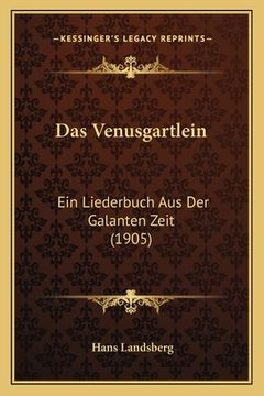 portada Das Venusgartlein: Ein Liederbuch Aus Der Galanten Zeit (1905) (en Alemán)
