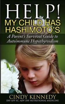 portada Help! My Child Has Hashimoto's: A Parent's Survival Guide to Autoimmune Hypothyroidism (en Inglés)