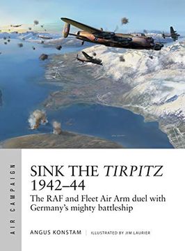 portada Sink the Tirpitz 1942–44: The raf and Fleet air arm Duel With Germany's Mighty Battleship (Air Campaign) (in English)