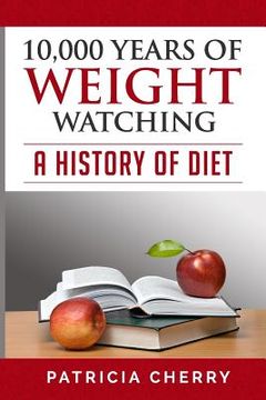 portada 10,000 Years of Weight Watching.: A History of Diet (en Inglés)