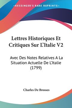 portada Lettres Historiques Et Critiques Sur L'Italie V2: Avec Des Notes Relatives A La Situation Actuelle De L'Italie (1799) (en Francés)
