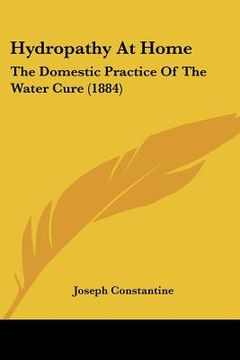 portada hydropathy at home: the domestic practice of the water cure (1884) (en Inglés)