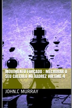 portada Movimento forçado: Melhorar o Seu Cálculo no Xadrez volume 4 (in Portuguese)
