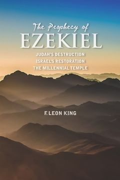 portada The Prophecy of Ezekiel: Judah's Destruction, Israel's Restoration and The Millennial Temple (en Inglés)