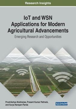 IoT and WSN Applications for Modern Agricultural Advancements: Emerging Research and Opportunities (en Inglés)