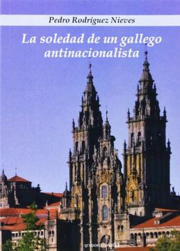 portada La Soledad De Un Gallego Antinacionalista (in Spanish)