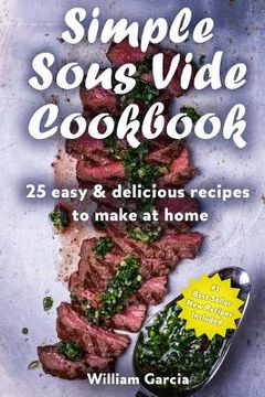 portada Simple Sous Vide Cookbook: 25 Easy & Delicious Recipes to Make at Home (en Inglés)