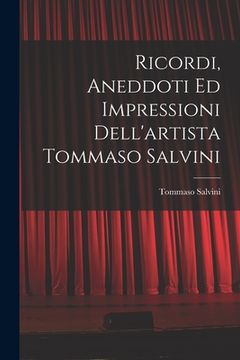 portada Ricordi, Aneddoti Ed Impressioni Dell'artista Tommaso Salvini (in Italian)