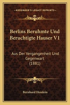 portada Berlins Beruhmte Und Beruchtigte Hauser V1: Aus Der Vergangenheit Und Gegenwart (1881) (en Alemán)