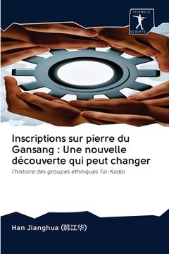 portada Inscriptions sur pierre du Gansang: Une nouvelle découverte qui peut changer (en Francés)