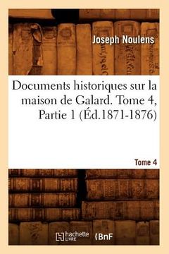 portada Documents Historiques Sur La Maison de Galard. Tome 4, Partie 1 (Éd.1871-1876) (en Francés)
