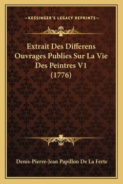 portada Extrait Des Differens Ouvrages Publies Sur La Vie Des Peintres V1 (1776) (in French)