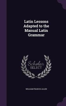 portada Latin Lessons Adapted to the Manual Latin Grammar (in English)