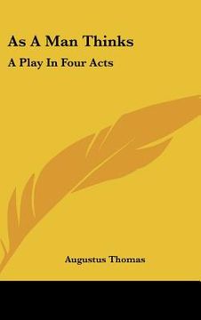 portada as a man thinks: a play in four acts (en Inglés)