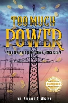 portada Too Much Power: When power and greed collude, justice festers (en Inglés)