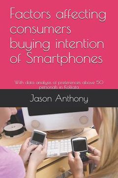 portada Factors Affecting Consumers Buying Intention of Smartphones: With Data Analysis of Preferences Above 50 Personals in Kolkata (en Inglés)