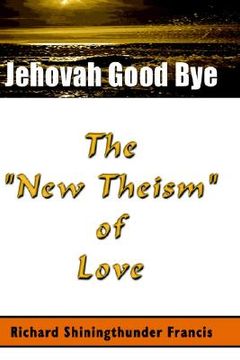 portada jehovah good bye: the "new theism" of love (en Inglés)