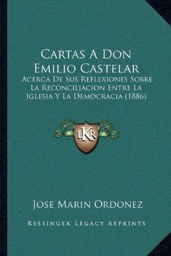 portada Cartas a don Emilio Castelar: Acerca de sus Reflexiones Sobre la Reconciliacion Entre la Iglesia y la Democracia (1886)