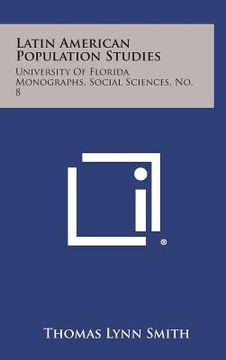 portada Latin American Population Studies: University of Florida Monographs, Social Sciences, No. 8 (en Inglés)