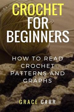 portada Crochet For Beginners: How To Read Crochet Patterns and Graphs