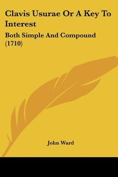 portada clavis usurae or a key to interest: both simple and compound (1710) (en Inglés)