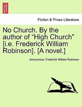 portada no church. by the author of "high church" [i.e. frederick william robinson]. [a novel.] (en Inglés)