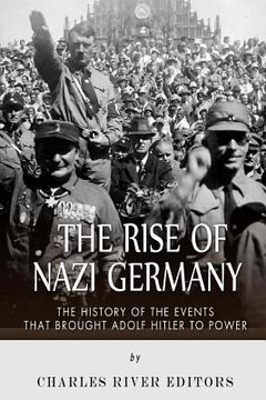 portada The Rise of Nazi Germany: The History of the Events that Brought Adolf Hitler to Power (en Inglés)