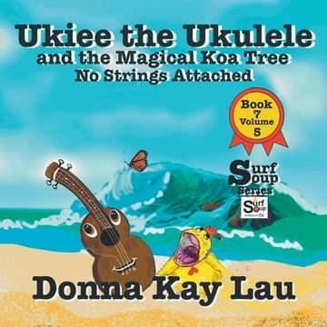 portada Ukiee the Ukulele: And the Magical Koa Tree No Strings Attached Book 7 Volume 5 (en Inglés)