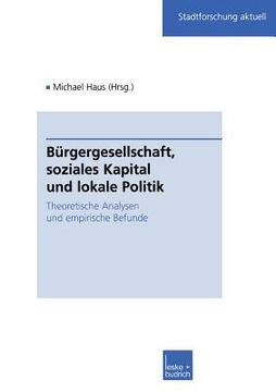 portada Bürgergesellschaft, Soziales Kapital Und Lokale Politik: Theoretische Analysen Und Empirische Befunde (en Alemán)
