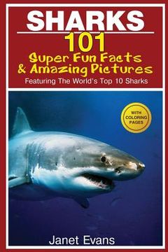 portada Sharks: 101 Super Fun Facts and Amazing Pictures (Featuring the World's Top 10 Sharks with Coloring Pages)