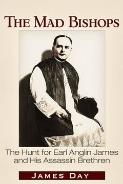 portada The Mad Bishops: The Hunt for Earl Anglin James and His Assassin Brethren (en Inglés)