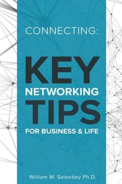 portada Connecting: Key Networking Tips for Business and Life: 103 proven strategies to increase business and build relationships (en Inglés)