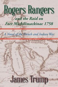 portada Rogers Rangers and the Raid on Fort Michilimackinac 1758: A Novel of the French and Indian War (en Inglés)