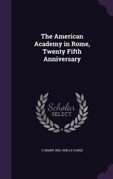 portada The American Academy in Rome, Twenty Fifth Anniversary (en Inglés)