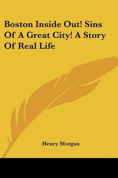 portada boston inside out! sins of a great city! a story of real life (en Inglés)