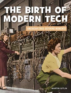 portada The Birth of Modern Tech (21St Century Skills Library: American Eras: Defining Moments) (en Inglés)