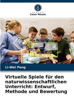 portada Virtuelle Spiele für den naturwissenschaftlichen Unterricht: Entwurf, Methode und Bewertung (en Alemán)