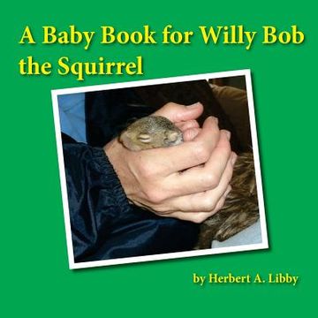 portada A Baby Book for Willy Bob the Squirrel (en Inglés)