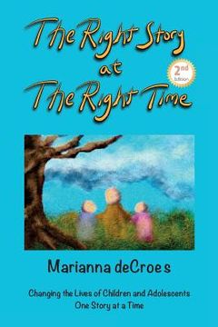 portada The Right Story at the Right Time: Changing the Lives of Children and Adolescents One Story at a Time