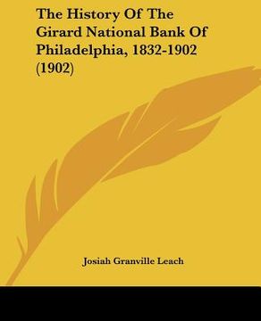 portada the history of the girard national bank of philadelphia, 1832-1902 (1902) (en Inglés)