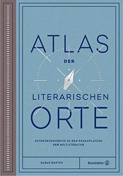 portada Atlas der Literarischen Orte: Entdeckungsreisen zu den Schauplätzen der Weltliteratur (en Alemán)