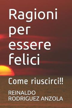 portada Ragioni Per Essere Felici: Come Riuscirci!! (en Italiano)